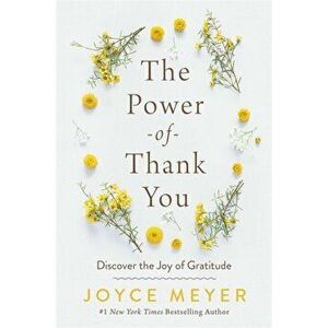 The Power of Thank You. Discover the Joy of Gratitude, Paperback - Joyce Meyer imagine