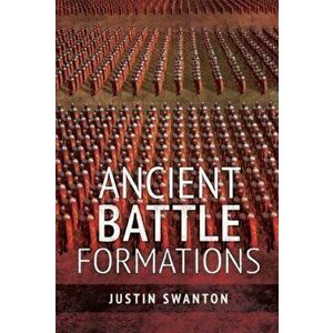 Ancient Battle Formations, Paperback - Justin Swanton imagine