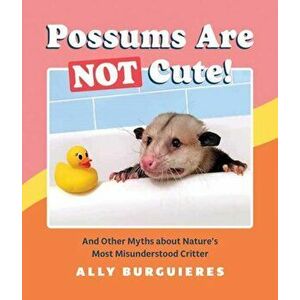 Possums Are Not Cute, Hardback - Ally Burguieres imagine