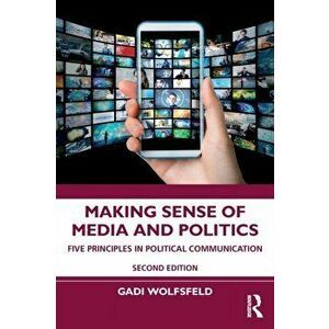 Making Sense of Media and Politics. Five Principles in Political Communication, 2 ed, Paperback - Gadi Wolfsfeld imagine