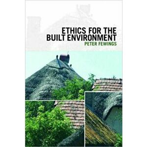 Ethics for the Built Environment, Paperback - Peter Fewings imagine