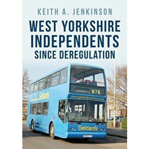 West Yorkshire Independents Since Deregulation, Paperback - Keith A. Jenkinson imagine