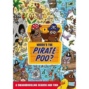 Where's the Pirate Poo?. A Swashbuckling Search and Find, Paperback - Alex Hunter imagine