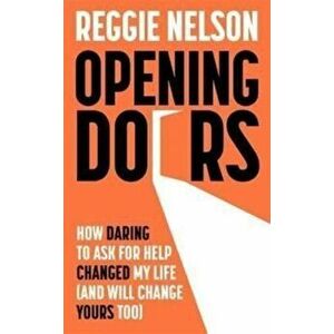 Opening Doors. How Daring to Ask For Help Changed My Life (And Will Change Yours Too), Hardback - Reggie Nelson imagine