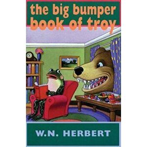 The Big Bumper Book of Troy, Paperback - W. N. Herbert imagine
