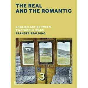 The Real and the Romantic. English Art Between Two World Wars, Hardback - Frances Spalding imagine