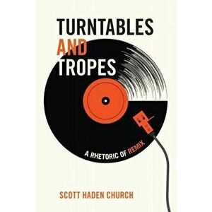 Turntables and Tropes. A Rhetoric Remix, Paperback - Scott Haden Church imagine