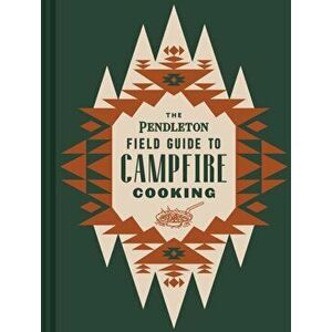 The Pendleton Field Guide to Campfire Cooking, Hardback - Pendleton Woolen Mills imagine