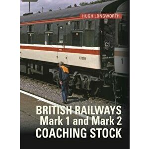 BR Mark 1 and Mark 2 Coaching Stock, Hardback - Hugh (Author) Longworth imagine