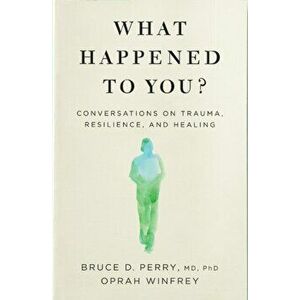 What Happened to You?. Conversations on Trauma, Resilience, and Healing, Paperback - Oprah Winfrey imagine