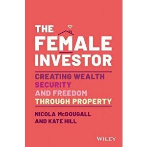 The Female Investor: Creating Wealth, Security, an d Freedom through Property, Paperback - N McDougall imagine