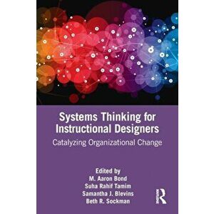 Systems Thinking for Instructional Designers. Catalyzing Organizational Change, Paperback - *** imagine