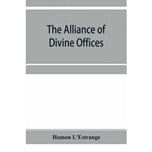 The alliance of divine offices, Paperback - Hamon L'Estrange imagine