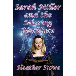 Sarah Miller and the Missing Necklace, Paperback - Heather Stowe imagine
