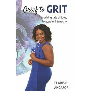 Grief to Grit, Paperback - Claris N. Angafor imagine