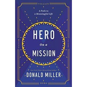 Hero on a Mission. The Path to a Meaningful Life, ITPE Edition, Paperback - Donald Miller imagine