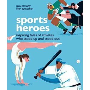 Sports Heroes. Inspiring tales of athletes who stood up and out, Hardback - Mia Cassany imagine