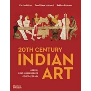 20th Century Indian Art. Modern, Post-Independence, Contemporary, Hardback - Rakhee Balaram imagine