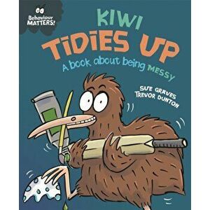 Behaviour Matters: Kiwi Tidies Up - A book about being messy, Hardback - Sue Graves imagine