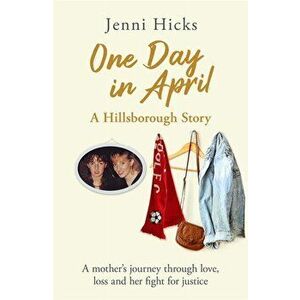 One Day in April - A Hillsborough Story. A mother's journey through love, loss and her fight for justice, Hardback - Jenni Hicks imagine