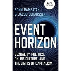 Event Horizon - Sexuality, Politics, Online Culture, and the Limits of Capitalism, Paperback - Jacob Johanssen imagine