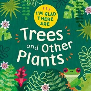 I'm Glad There Are ...: Trees and Other Plants, Hardback - Tracey Turner imagine