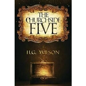 The Churchside Five, Paperback - H.G. Wilson imagine