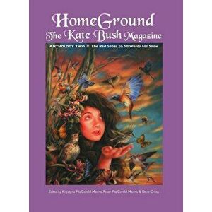 Homeground. The Kate Bush Magazine: Anthology Two: 'the Red Shoes' to '50 Words for Snow', Paperback - *** imagine
