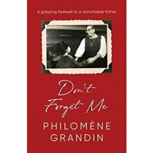Don't Forget Me. Export/Airside, Paperback - Philomene Grandin imagine