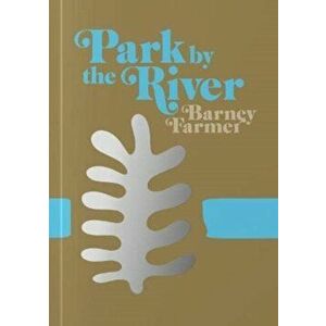 Park by the River, Paperback - Barney Farmer imagine