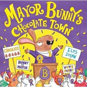 Mayor Bunny's Chocolate Town. 1, Hardback - Elys Dolan imagine
