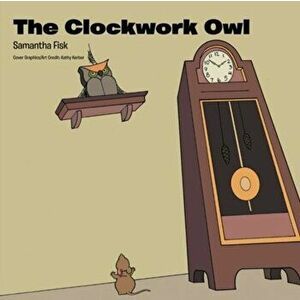 The Clockwork Owl, Paperback - Samantha Fisk imagine