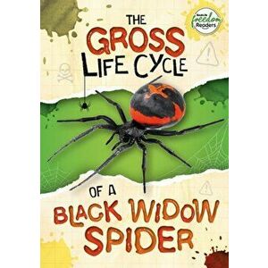 The Gross Life Cycle of a Black Widow Spider, Paperback - William Anthony imagine