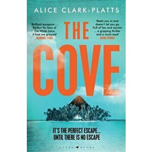 The Cove. An escapist locked-room thriller set on a paradise island, Hardback - Alice Clark-Platts imagine