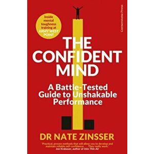 The Confident Mind. A Battle-Tested Guide to Unshakable Performance, Paperback - Nathaniel Zinsser imagine