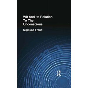 Wit And Its Relation To The Unconscious, Paperback - Sigmund Freud imagine