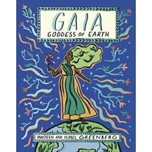 Gaia: Goddess of Earth, Hardback - Imogen Greenberg imagine