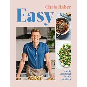 Easy. Simply delicious home cooking, Paperback - Chris Baber imagine