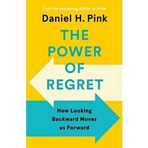 The Power of Regret, Paperback - Daniel H. Pink imagine