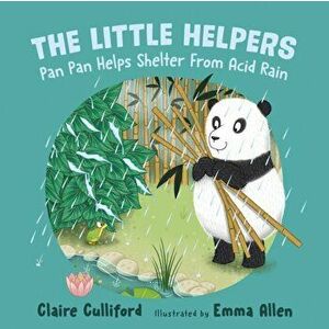 The Little Helpers: Pan Pan Helps Shelter From Acid Rain. (a climate-conscious children's book), Paperback - Claire Culliford imagine