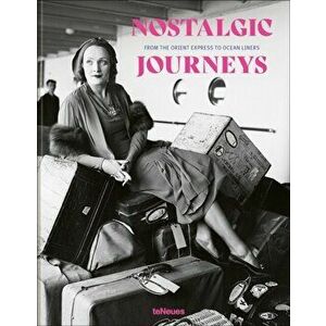 Nostalgic Journeys. From the Orient Express to Ocean Liners, Hardback - Stefan Bitterle imagine