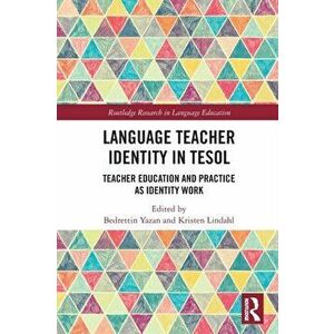 Language Teacher Identity in TESOL. Teacher Education and Practice as Identity Work, Paperback - *** imagine