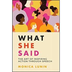 What She Said: The Art of Inspiring Action through Speech, Paperback - M Lunin imagine