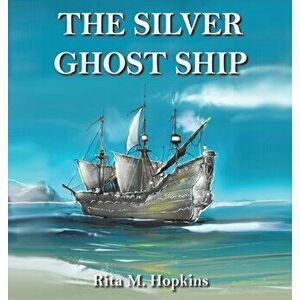 The Silver Ghost Ship, Hardback - Rita M. Hopkins imagine