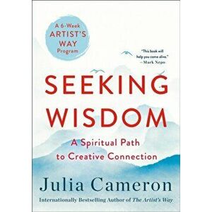 Seeking Wisdom. A Spiritual Path to Creative Connection (A Six-Week Artist's Way Program), Paperback - Julia Cameron imagine