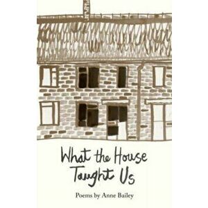 What The House Taught Us, Paperback - Anne Bailey imagine