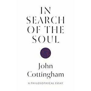In Search of the Soul. A Philosophical Essay, Paperback - John Cottingham imagine