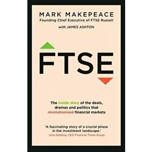 FTSE. The inside story of the deals, dramas and politics that revolutionized financial markets, Paperback - James Ashton imagine
