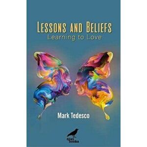 Lessons and Beliefs. Learning to Love, 2 Revised edition, Paperback - Mark Tedesco imagine