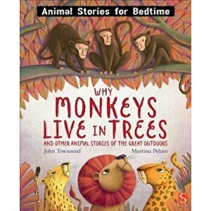 Why Monkeys Live In Trees and Other Animal Stories of the Great Outdoors. Illustrated ed, Hardback - John Townsend imagine
